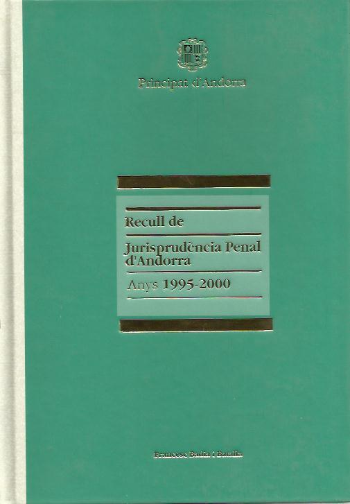 RECULL DE JURISPRUDENCIA PENAL D'ANDORRA 1995-2000 | 9789992015377 | BADIA BATALA, FRANCESC | Llibreria La Puça | Llibreria online d'Andorra - Comprar llibres en català online - Llibres Andorra i Pirineu