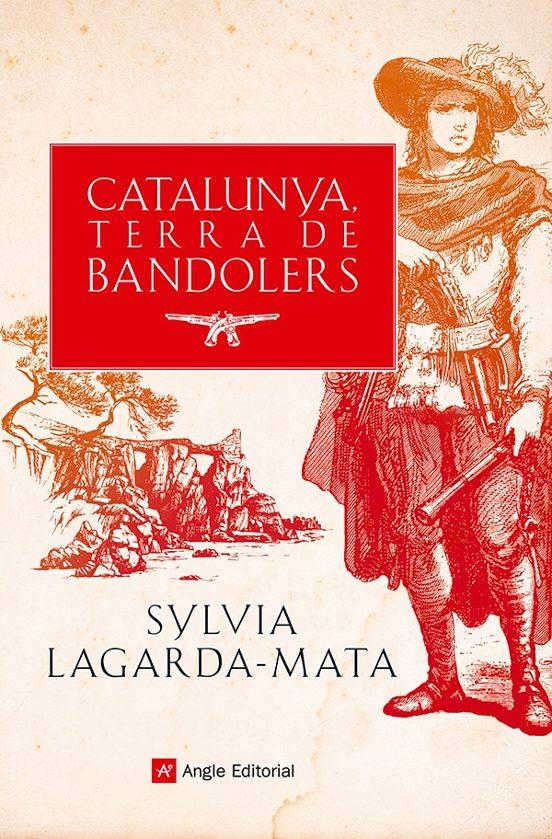 CATALUNYA, TERRA DE BANDOLERS | 9788419017857 | LAGARDA-MATA, SYLVIA | Llibreria La Puça | Llibreria online d'Andorra - Comprar llibres en català online - Llibres Andorra i Pirineu
