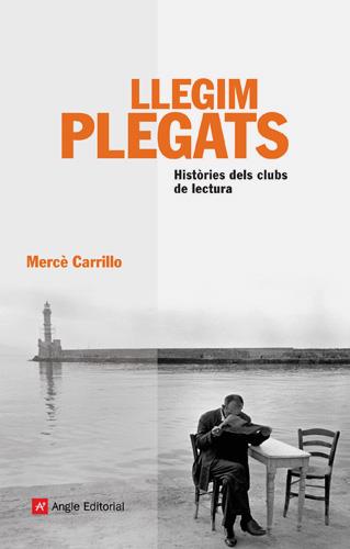 LLEGIM PLEGATS.HISTORIES DELS CLUBS DE LECTURA | 9788496970427 | CARRILLO,MERCE | Llibreria La Puça | Llibreria online d'Arsèguel - Comprar llibres en català online - Llibres Andorra i Pirineu