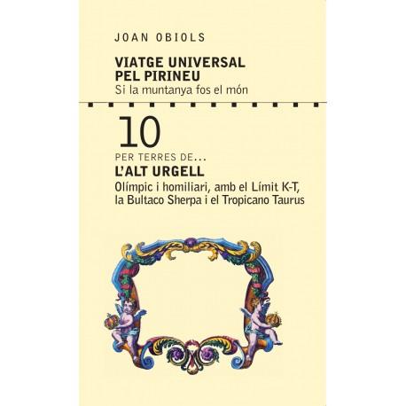 VIATGE UNIVERSAL PEL PIRINEU 10 L'ALT URGELL | 9788412197860 | OBIOLS, JOAN | Llibreria La Puça | Llibreria online d'Andorra - Comprar llibres en català online - Llibres Andorra i Pirineu