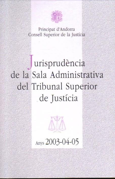 JURISPRUDENCIA SALA ADMINISTRATIVA 2003-04-05 | ADM030405 | CONSELL SUPERIOR DE JUSTICIA | Llibreria La Puça | Llibreria online d'Arsèguel - Comprar llibres en català online - Llibres Andorra i Pirineu