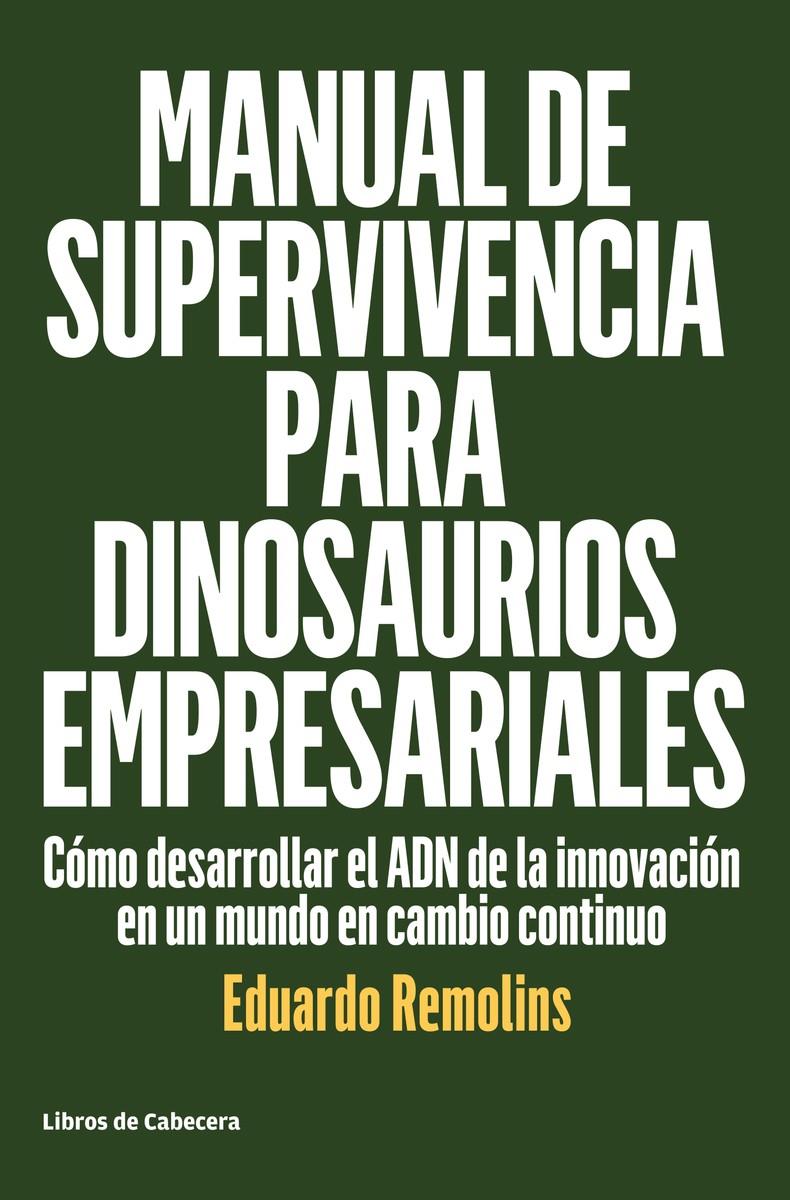 MANUAL DE SUPERVIVENCIA PARA DINOSAURIOS EMPRESARIALES | 9788494660009 | REMOLINS, EDUARDO | Llibreria La Puça | Llibreria online d'Arsèguel - Comprar llibres en català online - Llibres Andorra i Pirineu