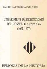 OFERIMENT DE RETOCESSIO DEL ROSELLO A ESPANYA, L` | 9788423204724 | PAU DE LA FABREGA I PALLARES | Llibreria La Puça | Llibreria online d'Arsèguel - Comprar llibres en català online - Llibres Andorra i Pirineu
