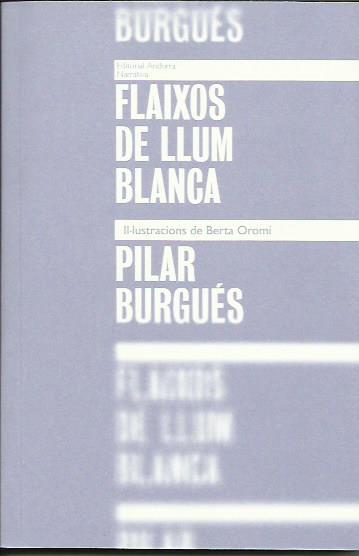FLAIXOS DE LLUM BLANCA | 9789992053768 | BURGUÉS, PILAR | Llibreria La Puça | Llibreria online d'Arsèguel - Comprar llibres en català online - Llibres Andorra i Pirineu