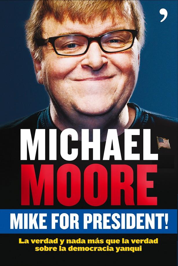 MIKE FOR PRESIDENT! LA VERDAD Y NADA MAS QUE LA VERDAD SOBRE | 9788484607588 | MOORE,MICHAEL | Llibreria La Puça | Llibreria online d'Arsèguel - Comprar llibres en català online - Llibres Andorra i Pirineu