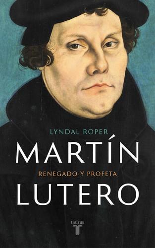MARTÍN LUTERO. RENEGADO Y PROFETA | 9788430618637 | ROPER, LYNDAL | Llibreria La Puça | Llibreria online d'Arsèguel - Comprar llibres en català online - Llibres Andorra i Pirineu