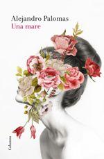 UNA MARE | 9788466420280 | PALOMAS, ALEJANDRO | Llibreria La Puça | Llibreria online d'Arsèguel - Comprar llibres en català online - Llibres Andorra i Pirineu
