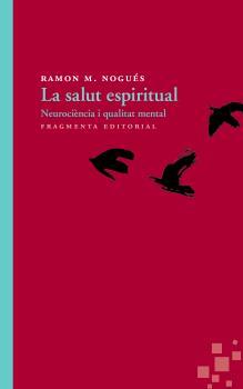 SALUT ESPIRITUAL, LA. NEUROCIÈNCIA I QUALITAT MENTAL | 9788415518426 | NOGUÉS, RAMON | Llibreria La Puça | Llibreria online d'Arsèguel - Comprar llibres en català online - Llibres Andorra i Pirineu