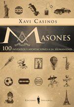 MASONES. 100 INVENTOS Y APORTACIONES A LA HUMANIDAD | 9788494561399 | CASINOS, XAVI | Llibreria La Puça | Llibreria online d'Arsèguel - Comprar llibres en català online - Llibres Andorra i Pirineu