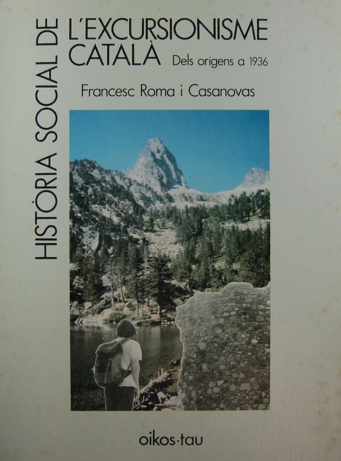 HISTÒRIA SOCIAL DE L'EXCURSIONISME CATALÀ. DELS ORÍGENS A 1936 | 9788428108607 | ROMA I CASANOVAS, FRANCESC | Llibreria La Puça | Llibreria online d'Arsèguel - Comprar llibres en català online - Llibres Andorra i Pirineu