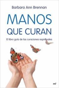 MANOS QUE CURAN. EL LIBRO GUÍA DE LAS CURACIONES ESPIRITUALES | 9788427034471 | BRENNAN, BARBARA ANN | Llibreria La Puça | Llibreria online d'Arsèguel - Comprar llibres en català online - Llibres Andorra i Pirineu