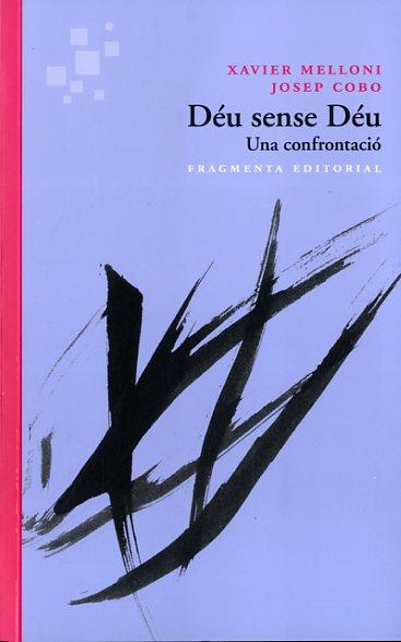 DÉU SENSE DÉU. UNA CONFRONTACIÓ | 9788415518167 | MELLONI, XAVIER COBO, JOSE | Llibreria La Puça | Llibreria online d'Arsèguel - Comprar llibres en català online - Llibres Andorra i Pirineu