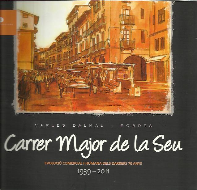 CARRER MAJOR DE LA SEU.EVOLUCIO COMERCIAL I HUMANA DELS DARRERS 70 ANYS 1939-2011 | 9789992018750 | DALMAU I ROBRES,CARLES | Llibreria La Puça | Llibreria online d'Arsèguel - Comprar llibres en català online - Llibres Andorra i Pirineu