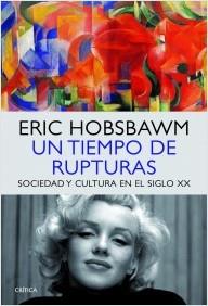 UN TIEMPO DE RUPTURAS. SOCIEDAD Y CULTURA EN EL SIGLO XX | 9788498925760 | HOBSBAWM, ERIC | Llibreria La Puça | Llibreria online d'Arsèguel - Comprar llibres en català online - Llibres Andorra i Pirineu