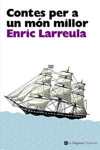 CONTES PER A UN MON MILLOR | 9788482649696 | LARREULA,ENRIC | Llibreria La Puça | Llibreria online d'Arsèguel - Comprar llibres en català online - Llibres Andorra i Pirineu