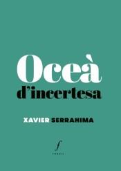 OCEÀ D'INCERTESA | 9788494897641 | SERRAHIMA, XAVIER | Llibreria La Puça | Llibreria online d'Arsèguel - Comprar llibres en català online - Llibres Andorra i Pirineu