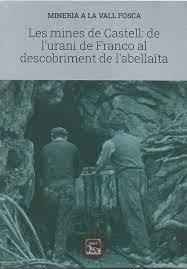 MINES DE CASTELL: DE L'URANI DE FRANCO AL DESCOBRIMENT DE L'ABELLAÏTA, LES | 9788494789984 | PERISÉ FARRERO, EVA (COORD.) | Llibreria La Puça | Llibreria online d'Andorra - Comprar llibres en català online - Llibres Andorra i Pirineu