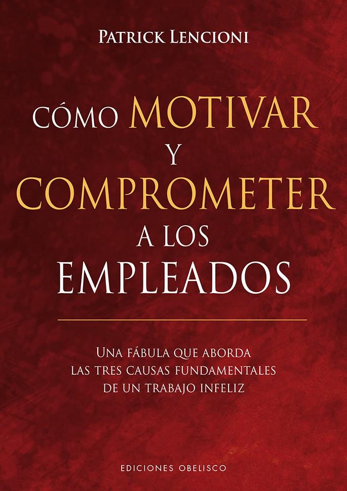 CÓMO MOTIVAR Y COMPROMETER A LOS EMPLEADOS | 9788491113256 | LENCIONI, PATRICK | Llibreria La Puça | Llibreria online d'Arsèguel - Comprar llibres en català online - Llibres Andorra i Pirineu