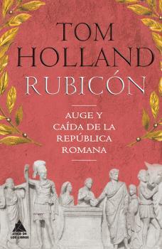 RUBICÓN. AUGE Y CAÍDA DE LA REPÚBLICA ROMANA | 9788416222360 | HOLLAND, TOM | Llibreria La Puça | Llibreria online d'Arsèguel - Comprar llibres en català online - Llibres Andorra i Pirineu