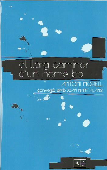 LLARG CAMINAR D'UN HOME BO. CONVERSES AMB JOAN MARTI ALANIS | 9789992065020 | MORELL MORA, ANTONI | Llibreria La Puça | Llibreria online d'Arsèguel - Comprar llibres en català online - Llibres Andorra i Pirineu