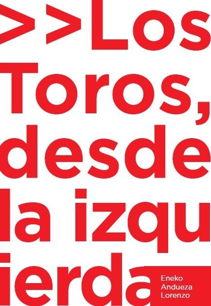 LOS TOROS DESDE LA IZQUIERDA | 9788494584862 | ANDUEZA LORENZO, ENEKO | Llibreria La Puça | Llibreria online d'Arsèguel - Comprar llibres en català online - Llibres Andorra i Pirineu