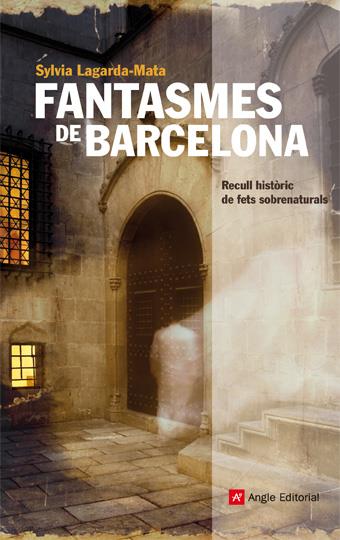 FANTASMES DE BARCELONA.RECULL HISTORIC DE FETS SOBRENATURALS | 9788492758203 | LAGARDA-MATA,SYLVIA | Llibreria La Puça | Llibreria online d'Arsèguel - Comprar llibres en català online - Llibres Andorra i Pirineu