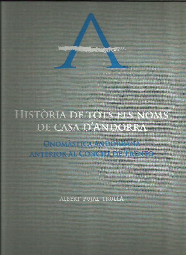 HISTÒRIA DE TOTS ELS NOMS DE CASA D'ANDORRA | 9788499755519 | PUJAL TRULLÀ, ALBERT | Llibreria La Puça | Llibreria online d'Andorra - Comprar llibres en català online - Llibres Andorra i Pirineu