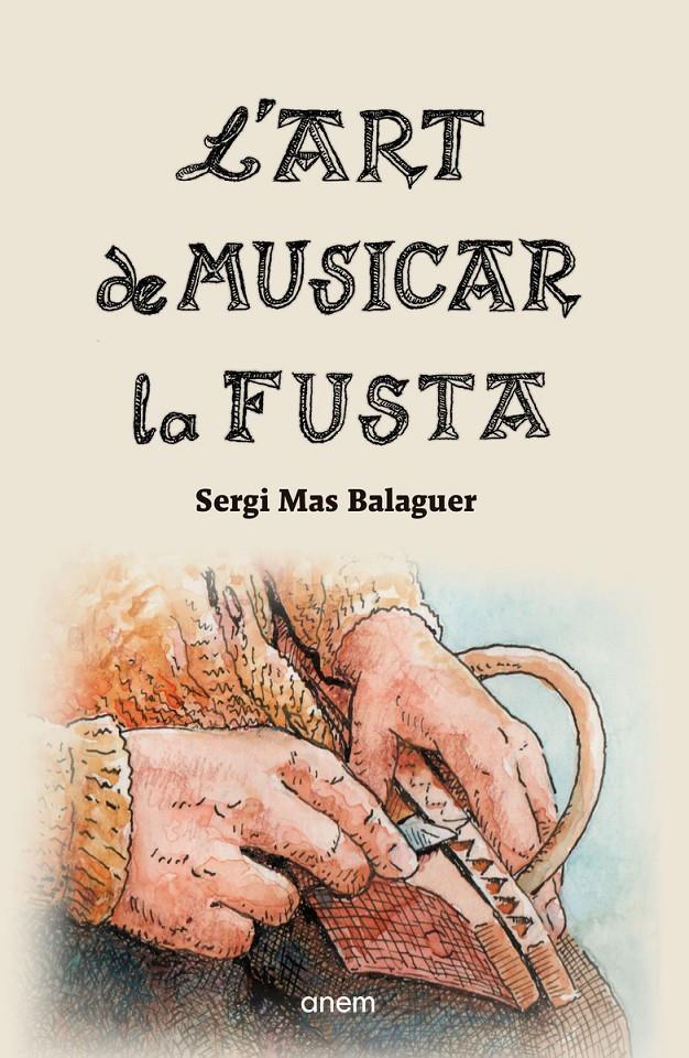 L'ART DE MUSICAR LA FUSTA | 9788418865213 | MAS, SERGI | Llibreria La Puça | Llibreria online d'Arsèguel - Comprar llibres en català online - Llibres Andorra i Pirineu