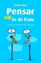 PENSAR NO ES FRANC.CREENCES,COMUNICACIO I RELACIONS | 9788483581445 | GUIX,XAVIER | Llibreria La Puça | Llibreria online d'Arsèguel - Comprar llibres en català online - Llibres Andorra i Pirineu