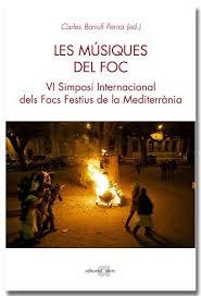 LES MUSIQUES DEL FOC. VI SIMPOSI INTERNACIONAL DELS FGOCS FESTIUS DE LA MEDITERRÀNIA | 9788418618970 | BARRULLPERNA, CARLES | Llibreria La Puça | Llibreria online d'Arsèguel - Comprar llibres en català online - Llibres Andorra i Pirineu