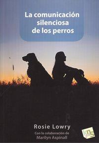 COMUNICACION SILENCIOSA DE LOS PERROS, LA | 9788494185236 | LOWRY, ROSIE | Llibreria La Puça | Llibreria online d'Arsèguel - Comprar llibres en català online - Llibres Andorra i Pirineu