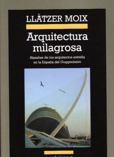 ARQUITECTURA MILAGROSA.HAZAÑAS DE LOS ARQUITECTOS ESTRELLA E | 9788433925893 | MOIX,LLATZER | Llibreria La Puça | Llibreria online d'Andorra - Comprar llibres en català online - Llibres Andorra i Pirineu