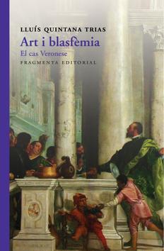 ART I BLASFÈMIA, EL. CAS VERONESE | 9788415518952 | QUINTANA TRIAS, LLUÍS | Llibreria La Puça | Llibreria online d'Arsèguel - Comprar llibres en català online - Llibres Andorra i Pirineu