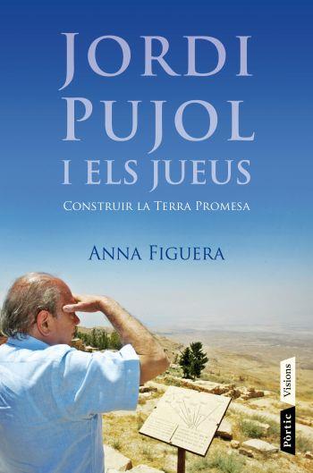 JORDI PUJOL I ELS JUEUS.CONSTRUIR LA TERRA PROMESA | 9788498091687 | FIGUERA,ANNA | Llibreria La Puça | Llibreria online d'Arsèguel - Comprar llibres en català online - Llibres Andorra i Pirineu