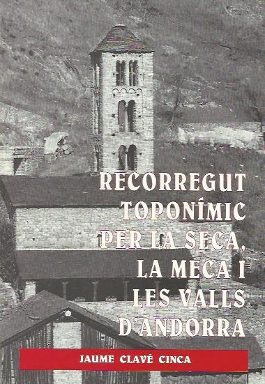 RECORREGUT TOPONIMIC PER LA SECA,LA MECA I LES VALLS D'ANDOR | 9788460482871 | CLAVE CINCA,JAUME | Llibreria La Puça | Llibreria online d'Andorra - Comprar llibres en català online - Llibres Andorra i Pirineu