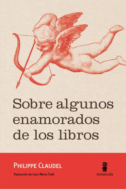 SOBRE ALGUNOS ENAMORADOS DE LOS LIBROS | 9788494675485 | CLAUDEL, PHILIPPE | Llibreria La Puça | Llibreria online d'Arsèguel - Comprar llibres en català online - Llibres Andorra i Pirineu