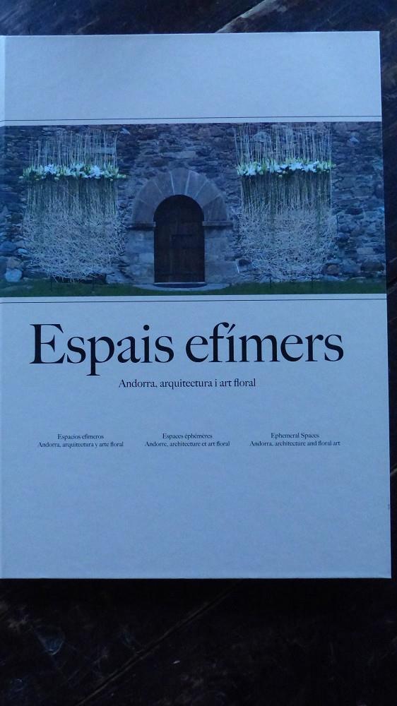ESPAIS EFÍMERS. ANDORRA, ARQUITECTURA I ART FLORAL | 9789992019566 | VILLARÓ, ALBERT - DURÓ, MERITXELL | Llibreria La Puça | Llibreria online d'Arsèguel - Comprar llibres en català online - Llibres Andorra i Pirineu