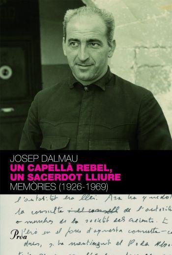 UN CAPELLA REBEL,UN SACERDOT LLIURE.MEMORIES (1926-1969) | 9788484374718 | DALMAU,JOSEP | Llibreria La Puça | Llibreria online d'Arsèguel - Comprar llibres en català online - Llibres Andorra i Pirineu