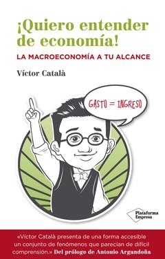QUIERO ENTENDER DE ECONOMÍA! LA MACROECONOMÍA A TU ALCANCE | 9788416096534 | CATALÀ, VÍCTOR | Llibreria La Puça | Llibreria online d'Arsèguel - Comprar llibres en català online - Llibres Andorra i Pirineu