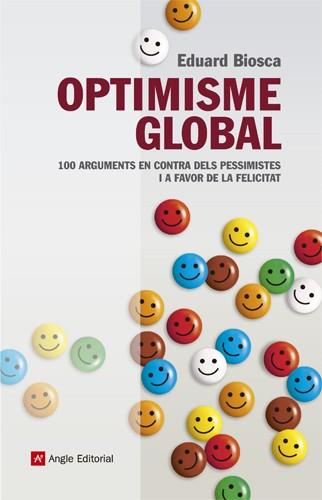 OPTIMISME GLOBAL.100 ARGUMENTS EN CONTRA DELS PESSIMISTES I A FAVOR DE LA FELICITAT | 9788415307037 | BIOSCA,EDUARD | Llibreria La Puça | Llibreria online d'Arsèguel - Comprar llibres en català online - Llibres Andorra i Pirineu