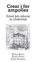 CREAR I FER AMPOLLES. EINES PER EDUCAR LA CREATIVITAT | 9788416445059 | BATET, MARIA PONTI, FRANC SEGARRA, ENRIC | Llibreria La Puça | Llibreria online d'Arsèguel - Comprar llibres en català online - Llibres Andorra i Pirineu