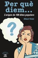 PER QUÈ DIEM...? L'ORIGEN DE 100 DITES POPULARS | 9788472461536 | VIDAL, ALBERT | Llibreria La Puça | Llibreria online d'Arsèguel - Comprar llibres en català online - Llibres Andorra i Pirineu