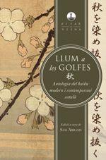 LLUM A LES GOLFES. ANTOLOGIA DEL HAIKU MODERN I CONTEMPORANI CATALÀ | 9788494906671 | ABRAMS, SAM (ED.) | Llibreria La Puça | Llibreria online d'Andorra - Comprar llibres en català online - Llibres Andorra i Pirineu