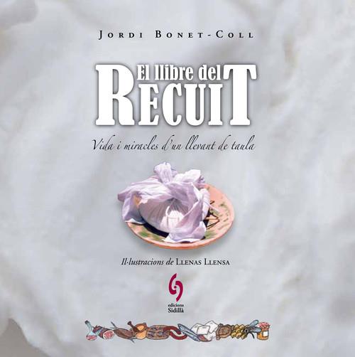 LLIBRE DEL RECUIT, EL. VIDA I MIRACLES D'UN LLEVANT DE TAULA  | 9788493874384 | BONET-COLL, JORDI | Llibreria La Puça | Llibreria online d'Arsèguel - Comprar llibres en català online - Llibres Andorra i Pirineu