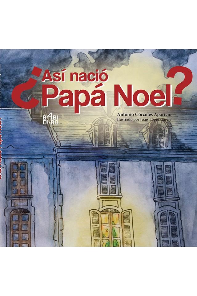ASÍ NACIÓ PAPÁ NOEL? | 9788417097486 | CÓRCOLES APARICIO, ANTONIO | Llibreria La Puça | Llibreria online d'Arsèguel - Comprar llibres en català online - Llibres Andorra i Pirineu