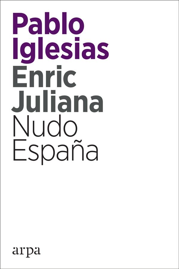 NUDO ESPAÑA. DE DÓNDE VENIMOS Y HACIA DÓNDE VAMOS LOS ESPAÑOLES | 9788416601820 | IGLESIAS, PABLO JULIANA, ENRIC | Llibreria La Puça | Llibreria online d'Arsèguel - Comprar llibres en català online - Llibres Andorra i Pirineu