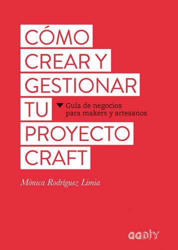CÓMO CREAR Y GESTIONAR TU PROYECTO CRAFT | 9788425229626 | RODRIGUEZ, MONICA | Llibreria La Puça | Llibreria online d'Arsèguel - Comprar llibres en català online - Llibres Andorra i Pirineu