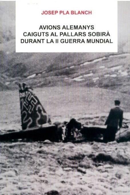 AVIONS ALEMANYS CAIGUTS AL PALLARS SOBIRA DURANT LA II GUERRA MUNDIAL | 9788495194114 | Llibreria La Puça | Llibreria online d'Andorra - Comprar llibres en català online - Llibres Andorra i Pirineu