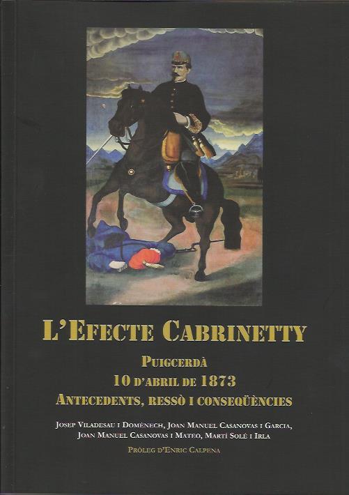 EFECTE CABRINETTY, L'. PUIGCERDÀ 10 D'ABRIL DE 1873. ANTECEDENTS, RESSÒ I CONSEQÜENCIES | 9788494188398 | VV.AA | Llibreria La Puça | Llibreria online d'Arsèguel - Comprar llibres en català online - Llibres Andorra i Pirineu