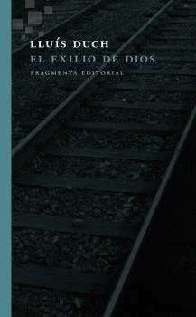 EXILIO DE DIOS, EL | 9788415518716 | DUCH, LLUIS | Llibreria La Puça | Llibreria online d'Arsèguel - Comprar llibres en català online - Llibres Andorra i Pirineu
